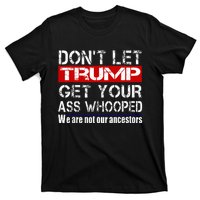 DonT Let Your President Get Your Ass Whooped T-Shirt