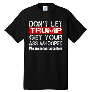 DonT Let Your President Get Your Ass Whooped Tall T-Shirt