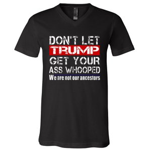 DonT Let Your President Get Your Ass Whooped V-Neck T-Shirt