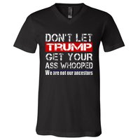 DonT Let Your President Get Your Ass Whooped V-Neck T-Shirt