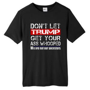 DonT Let Your President Get Your Ass Whooped Tall Fusion ChromaSoft Performance T-Shirt