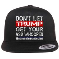 DonT Let Your President Get Your Ass Whooped Flat Bill Trucker Hat