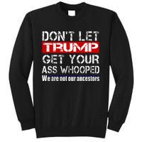 DonT Let Your President Get Your Ass Whooped Tall Sweatshirt