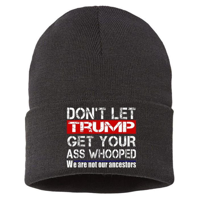 DonT Let Your President Get Your Ass Whooped Sustainable Knit Beanie