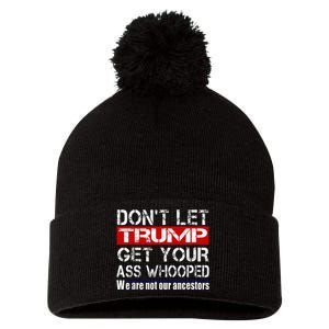 DonT Let Your President Get Your Ass Whooped Pom Pom 12in Knit Beanie