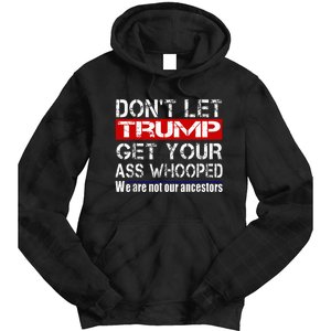 DonT Let Your President Get Your Ass Whooped Tie Dye Hoodie