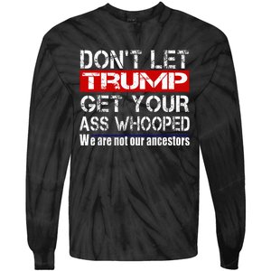 DonT Let Your President Get Your Ass Whooped Tie-Dye Long Sleeve Shirt