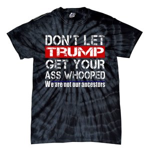 DonT Let Your President Get Your Ass Whooped Tie-Dye T-Shirt