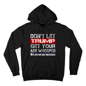 DonT Let Your President Get Your Ass Whooped Tall Hoodie