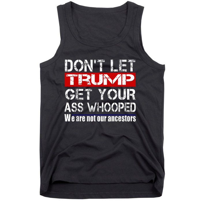 DonT Let Your President Get Your Ass Whooped Tank Top