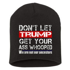 DonT Let Your President Get Your Ass Whooped Short Acrylic Beanie