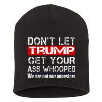 DonT Let Your President Get Your Ass Whooped Short Acrylic Beanie