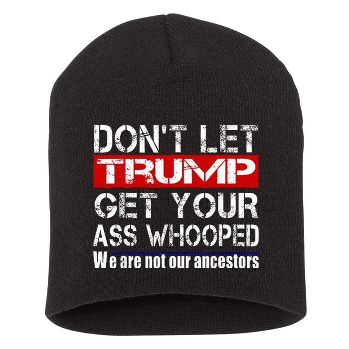 DonT Let Your President Get Your Ass Whooped Short Acrylic Beanie