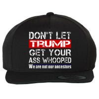 DonT Let Your President Get Your Ass Whooped Wool Snapback Cap