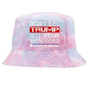 DonT Let Your President Get Your Ass Whooped Tie-Dyed Bucket Hat