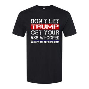 DonT Let Your President Get Your Ass Whooped Softstyle CVC T-Shirt