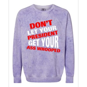 DonT Let Your President Get Your Ass Whooped Colorblast Crewneck Sweatshirt