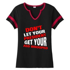 DonT Let Your President Get Your Ass Whooped Ladies Halftime Notch Neck Tee