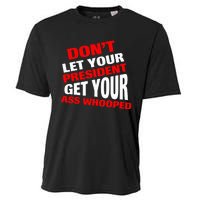 DonT Let Your President Get Your Ass Whooped Cooling Performance Crew T-Shirt