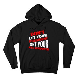 DonT Let Your President Get Your Ass Whooped Hoodie