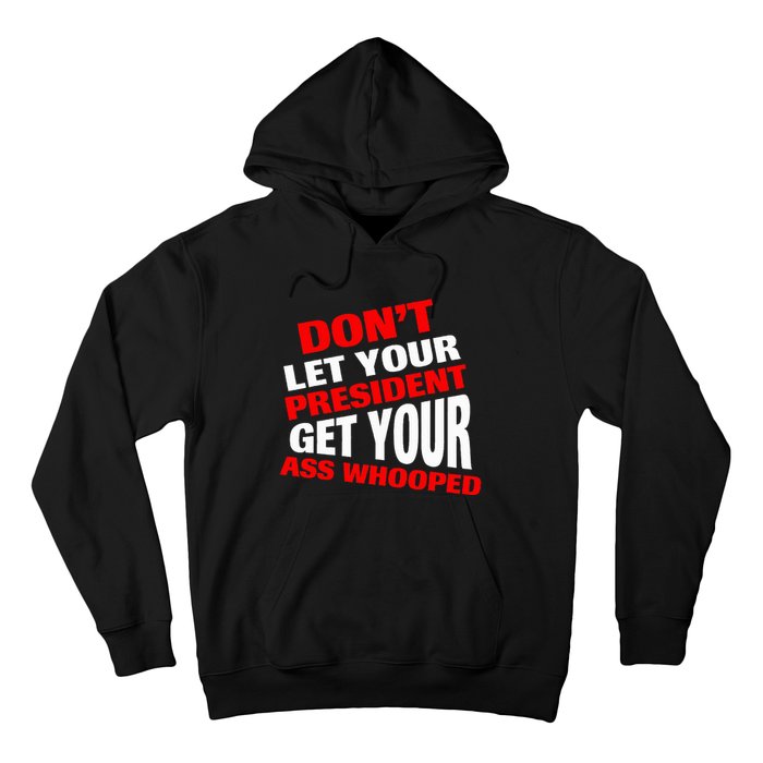 DonT Let Your President Get Your Ass Whooped Hoodie