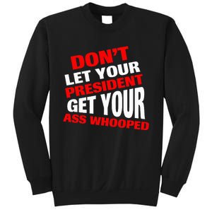 DonT Let Your President Get Your Ass Whooped Sweatshirt