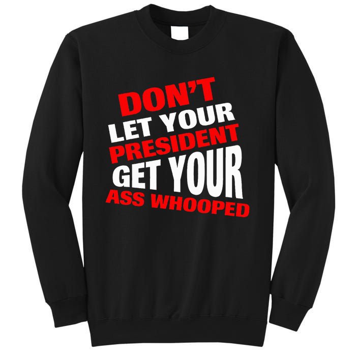 DonT Let Your President Get Your Ass Whooped Sweatshirt