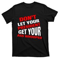 DonT Let Your President Get Your Ass Whooped T-Shirt