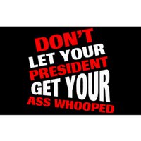 DonT Let Your President Get Your Ass Whooped Bumper Sticker