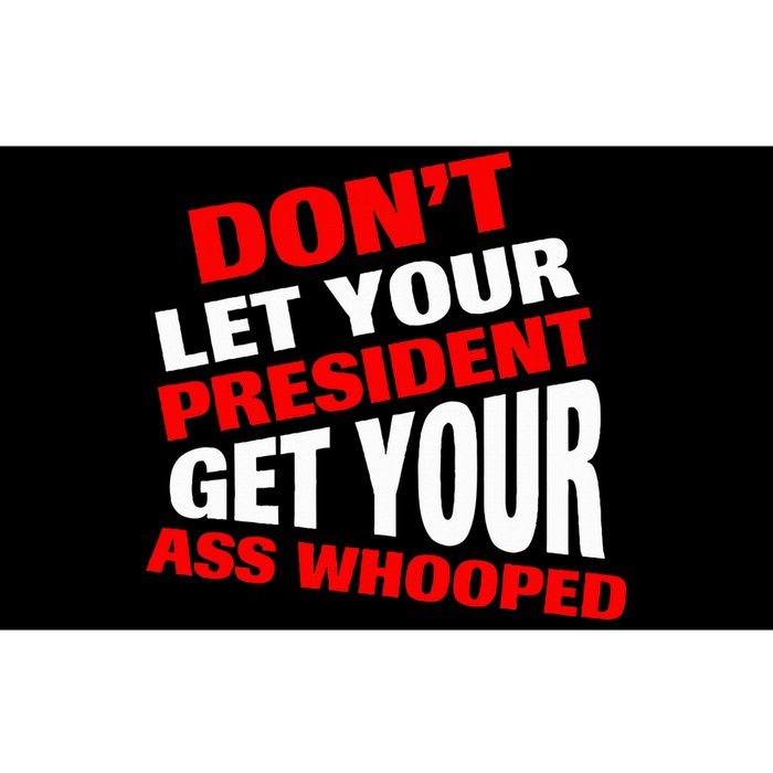 DonT Let Your President Get Your Ass Whooped Bumper Sticker