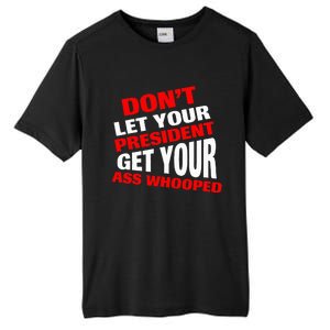 DonT Let Your President Get Your Ass Whooped Tall Fusion ChromaSoft Performance T-Shirt