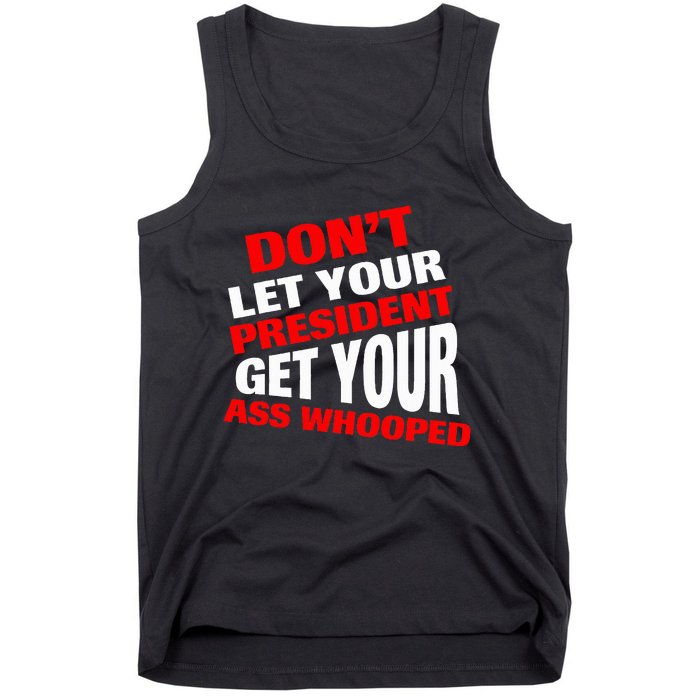 DonT Let Your President Get Your Ass Whooped Tank Top