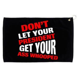 DonT Let Your President Get Your Ass Whooped Grommeted Golf Towel