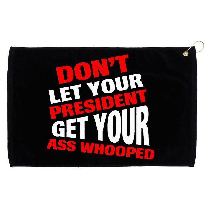 DonT Let Your President Get Your Ass Whooped Grommeted Golf Towel