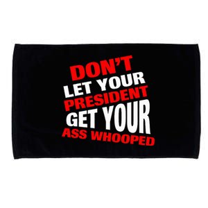 DonT Let Your President Get Your Ass Whooped Microfiber Hand Towel