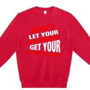 DonT Let Your President Get Your Ass Whooped Premium Crewneck Sweatshirt