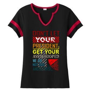 DonT Let Your President Get Your Ass Whooped Ladies Halftime Notch Neck Tee