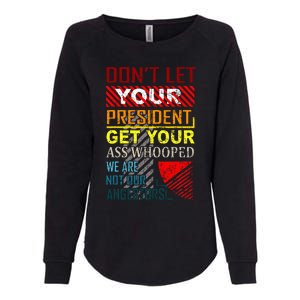 DonT Let Your President Get Your Ass Whooped Womens California Wash Sweatshirt