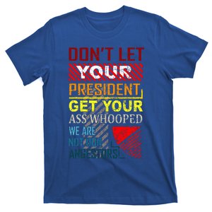 DonT Let Your President Get Your Ass Whooped T-Shirt