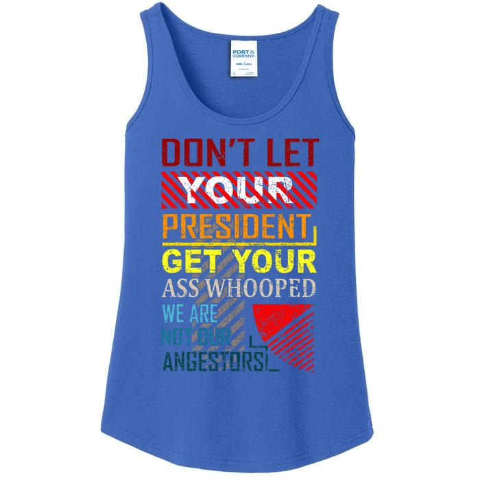 DonT Let Your President Get Your Ass Whooped Ladies Essential Tank