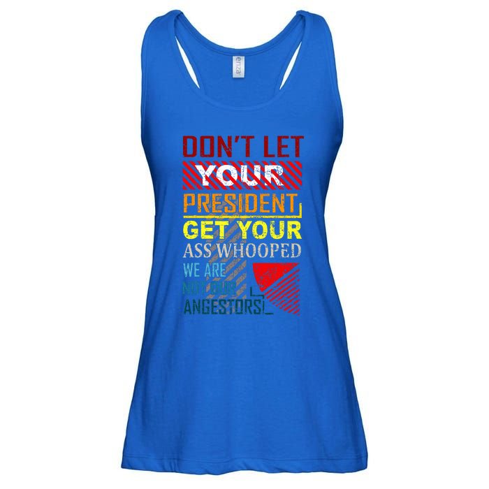 DonT Let Your President Get Your Ass Whooped Ladies Essential Flowy Tank