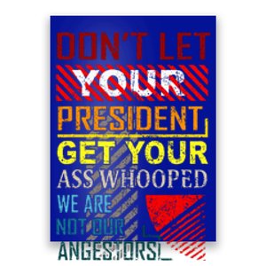 DonT Let Your President Get Your Ass Whooped Poster