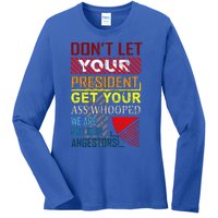 DonT Let Your President Get Your Ass Whooped Ladies Long Sleeve Shirt