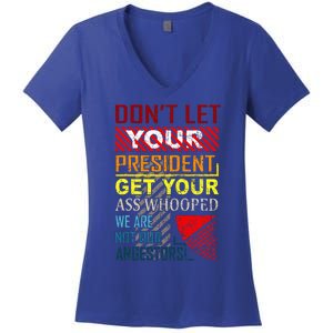 DonT Let Your President Get Your Ass Whooped Women's V-Neck T-Shirt