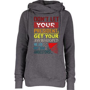 DonT Let Your President Get Your Ass Whooped Womens Funnel Neck Pullover Hood