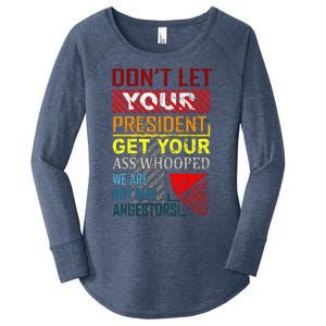 DonT Let Your President Get Your Ass Whooped Women's Perfect Tri Tunic Long Sleeve Shirt