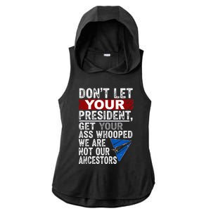 Dont Let Your President Get Your Ass Whooped Ladies PosiCharge Tri-Blend Wicking Draft Hoodie Tank