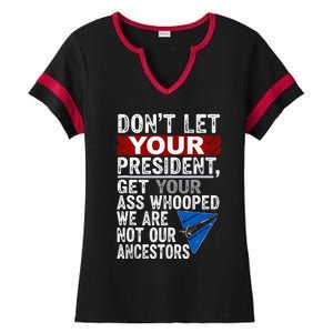 Dont Let Your President Get Your Ass Whooped Ladies Halftime Notch Neck Tee