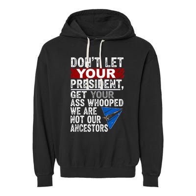 Dont Let Your President Get Your Ass Whooped Garment-Dyed Fleece Hoodie