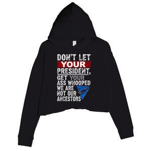 Dont Let Your President Get Your Ass Whooped Crop Fleece Hoodie